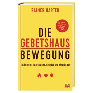 Die Gebetshausbewegung. Ein Buch für Interessierte, Gründer und Mitarbeiter