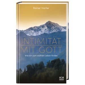 Intimität mit Gott - Wie wir zum wahren Leben finden