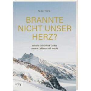 Brannte nicht unser Herz? Wie die Schönheit Gottes unsere Leidenschaft weckt.